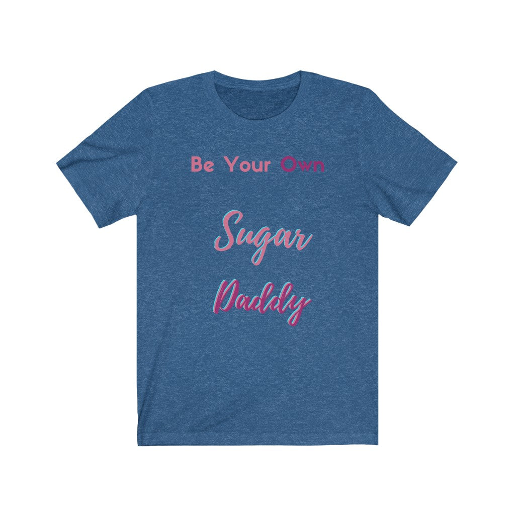 Be Your Own Sugar Daddy Tee 4