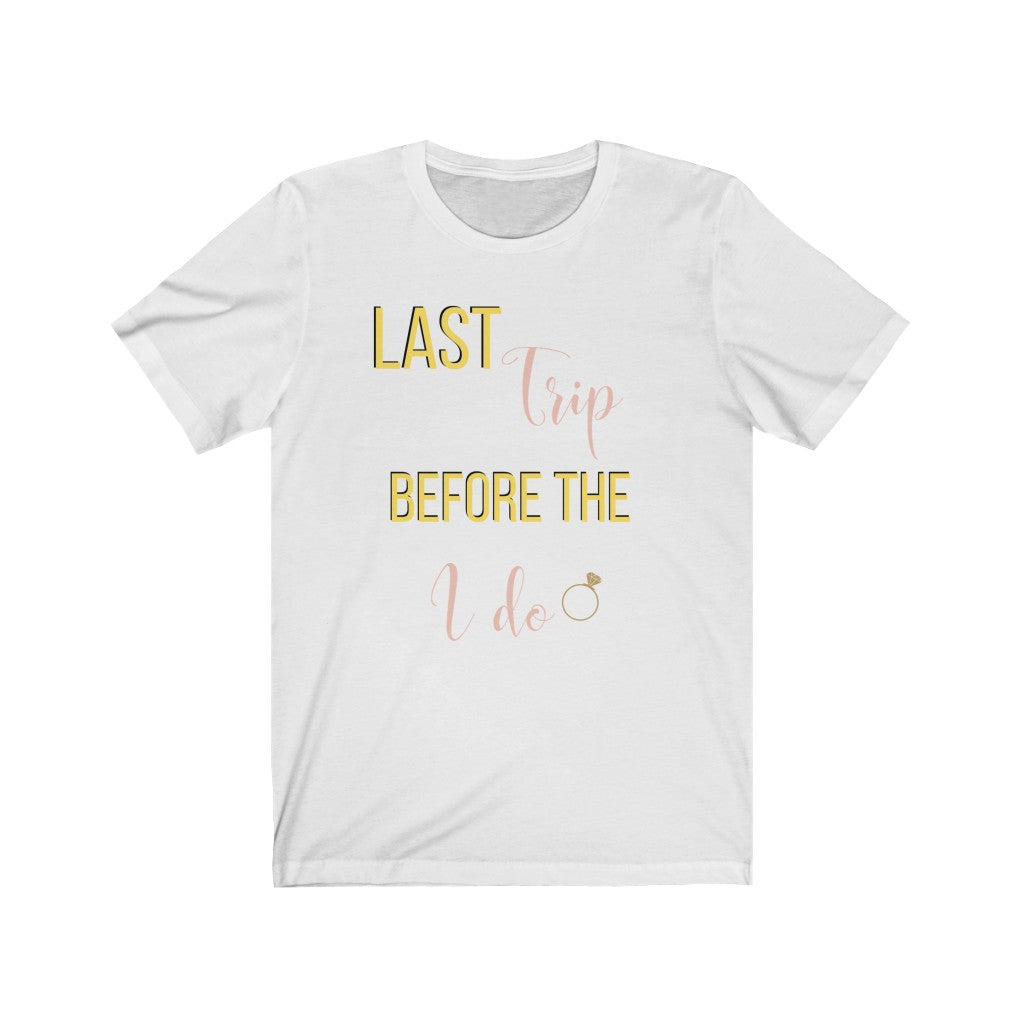 Last Trip Before I do Tee