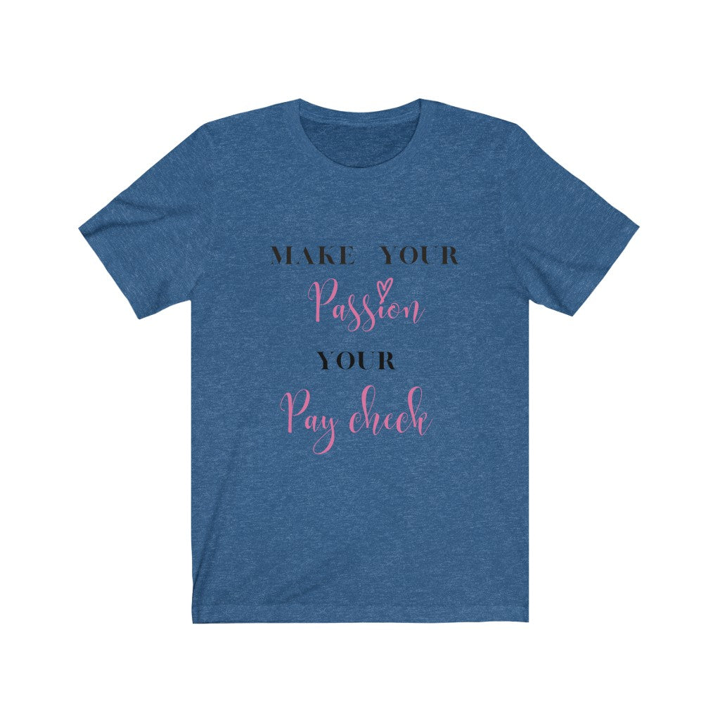 Make Your Passion Your Paycheck Tee