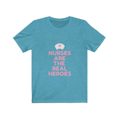 Nurses are the Real Heroes Tshirt