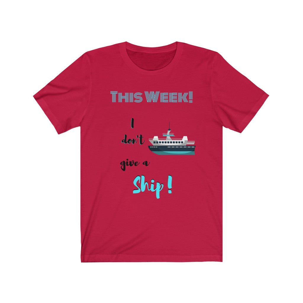 This Week I don't Give a Ship Tee
