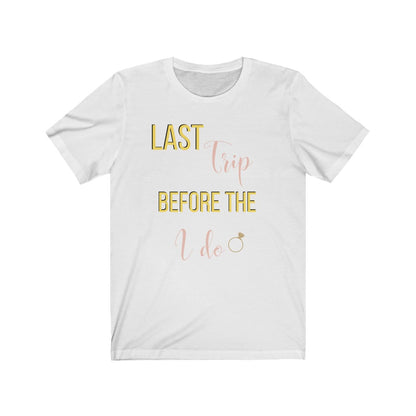 Last Trip Before I do Tee
