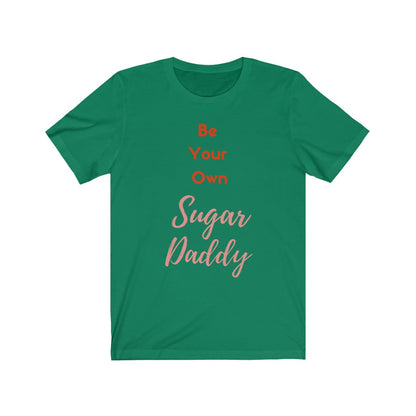 Be Your Own Sugar Daddy 2- DJ Short Sleeve Tee