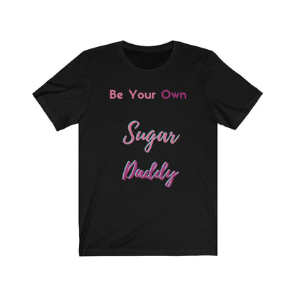 Be Your Own Sugar Daddy Tee 4