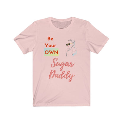 Be Your Own Sugar Daddy Tee