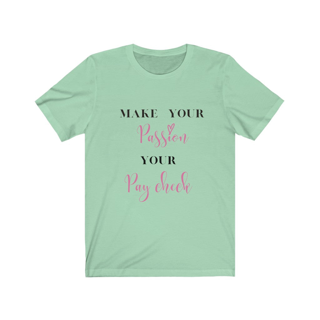 Make Your Passion Your Paycheck Tee