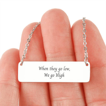 When They go Low, We go High Necklace