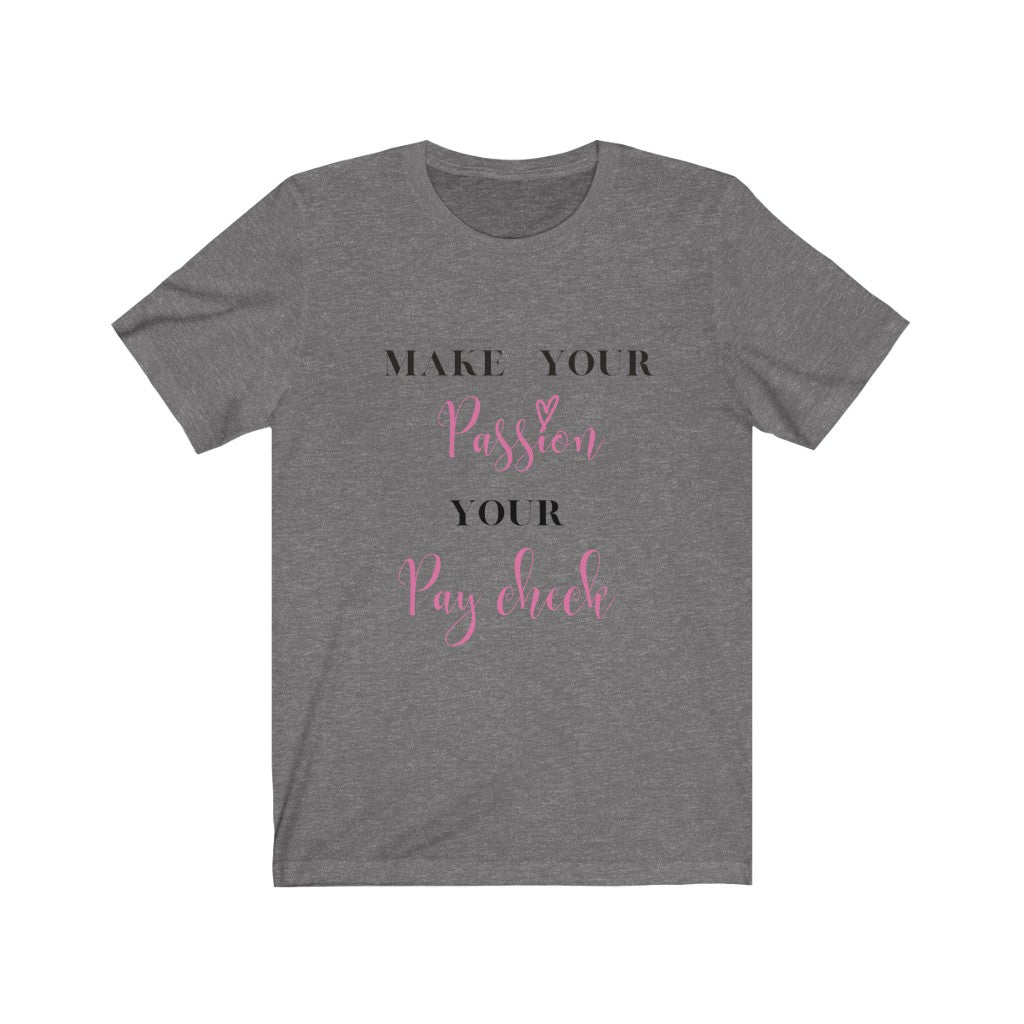 Make Your Passion Your Paycheck Tee