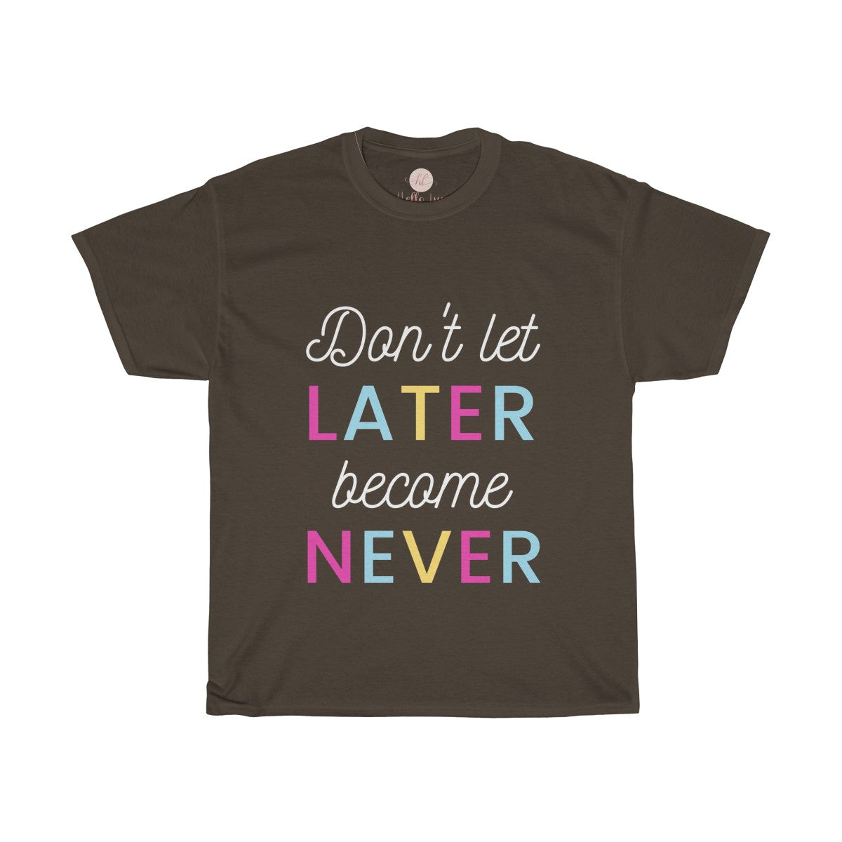 Don't Let Later Become Never Tee