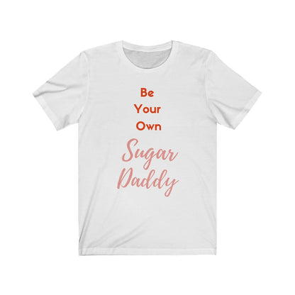 Be Your Own Sugar Daddy 2- DJ Short Sleeve Tee