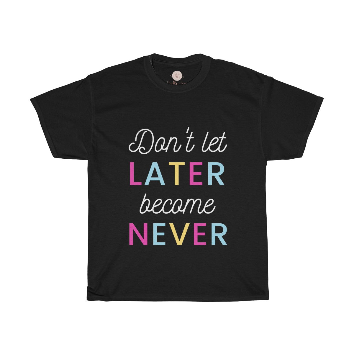 Don't Let Later Become Never Tee