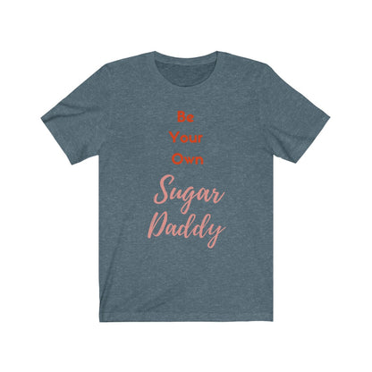 Be Your Own Sugar Daddy 2- DJ Short Sleeve Tee