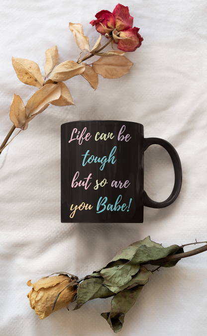 Life Can Be Hard but so are You Mug 11oz