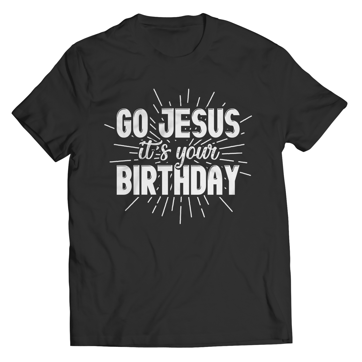 Go Jesus It's Your Birthday - Unisex Shirt